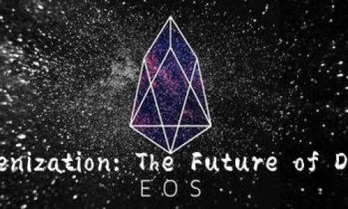 Understanding Tokenization: The Future of Digital Transactions