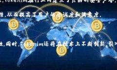 Tokenim成立于2021年，是一个